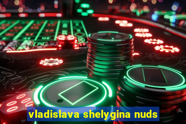 vladislava shelygina nuds